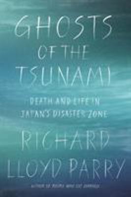 Ghosts of the tsunami : death and life in Japan's disaster zone  cover image cdn