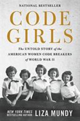 Code girls : the untold story of the American women code breakers who helped win World War II  cover image cdn