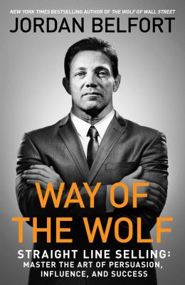 Way of the wolf : straight line selling : master the art of persuasion, influence, and success  cover image cdn