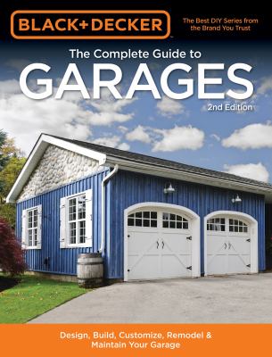 The complete guide to garages : design, build, remodel & maintain your garage : includes 9 complete garage plans  cover image cdn