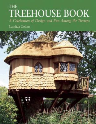 The treehouse book : a celebration of design and fun among the treetops  cover image cdn