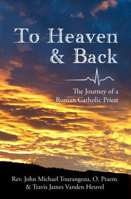 To Heaven and back : the journey of a Roman Catholic priest  cover image cdn