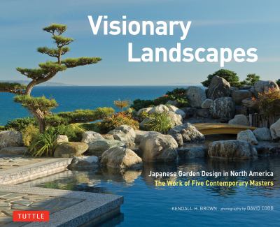 Visionary landscapes : Japanese garden design in North America the work of five contemporary masters  cover image cdn