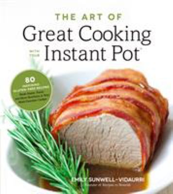 The art of  Great cooking with your Instant Pot : 80 inspiring, gluten-free recipes made easier, faster and more nutritious in your multi-function cooker  cover image cdn