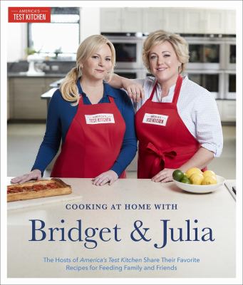 Cooking at home with Bridget & Julia : the TV hosts of America's test kitchen share their favorite recipes for feeding family and friends  cover image cdn
