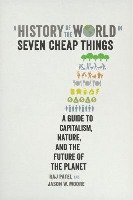A history of the world in seven cheap things : a guide to capitalism, nature, and the future of the planet  cover image cdn