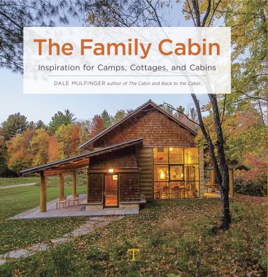 The family cabin : inspiration for camps, cottages, and cabins  cover image cdn