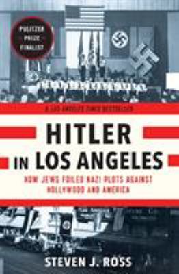 Hitler in Los Angeles : how Jews foiled Nazi plots against Hollywood and America  cover image cdn