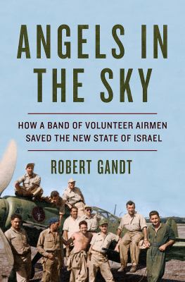 Angels in the sky : how a band of volunteer airmen saved the new state of Israel  cover image cdn