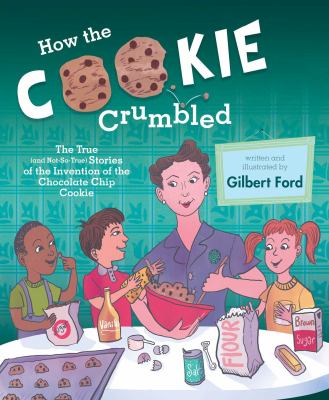 How the cookie crumbled : the true (and not-so-true) stories of the invention of the chocolate chip cookie  cover image cdn