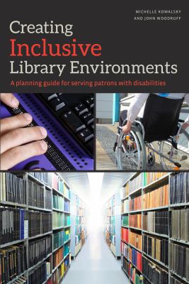 Creating inclusive library environments : a planning guide for serving patrons with disabilities  cover image cdn