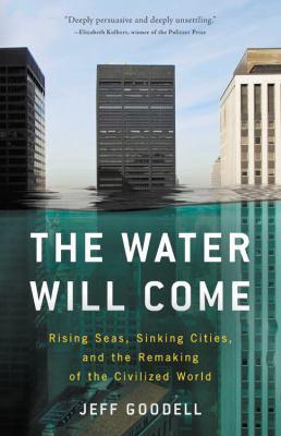 The water will come : rising seas, sinking cities, and the remaking of the civilized world  cover image cdn