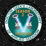 Doctor geek's laboratory, season 2 : investigating the exploration of steam (science, technology, engineering, art, and math) cover image cdn