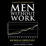 Men without work : America's invisible crisis cover image cdn