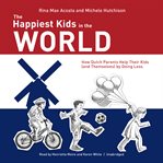 The happiest kids in the world : how Dutch parents help their kids (and themselves) by doing less cover image cdn