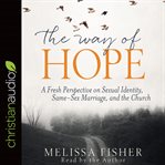 The way of hope : a fresh perspective on sexual identity, same-sex marriage, and the church cover image cdn