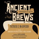 Ancient brews : rediscovered and re-created cover image cdn