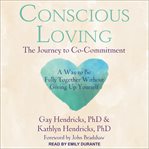 Conscious loving : the journey to co-commitment cover image cdn