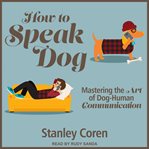 How to speak dog : mastering the art of dog-human communication cover image cdn