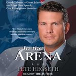 In the arena : good citizens, a great republic, and how one speech can reinvigorate America cover image cdn
