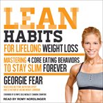 Lean habits for lifelong weight loss : mastering 4 core eating behaviors to stay slim forever cover image cdn