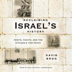 Reclaiming israel's history : roots, rights, and the struggle for peace cover image cdn