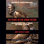 Six years in the Hanoi Hilton : an extraordinary story of courage and survival in Vietnam cover image cdn