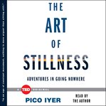The art of stillness : adventures in going nowhere cover image cdn