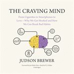 The craving mind : from cigarettes to smartphones to love - why we get hooked and how we can break bad habits cover image cdn