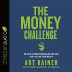 The money challenge : 30 days of discovering God's design for you and your money cover image cdn