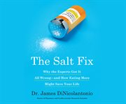 The salt fix : why the experts got it all wrong—and how eating more might save your life cover image cdn