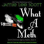 What a Meth : Gotcha Detective Agency Series, Book 4 cover image cdn