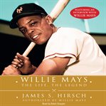 Willie Mays : the life, the legend cover image cdn