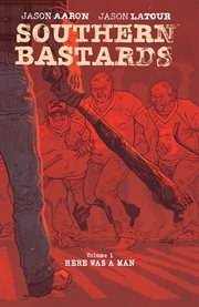 Southern bastards vol. 1: here was a man. Volume 1, issue 1-4 cover image cdn