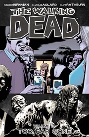The walking dead, vol. 13: too far gone. Volume 13, issue 73-78 cover image cdn