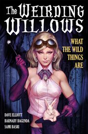 The weirding willows. Volume 1, issue 1-7, What the wild things are cover image cdn