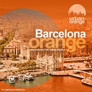Barcelona orange (urban music for urban people) [compiled by marga sol] cover image cdn
