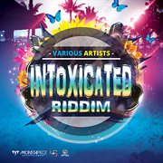 Intoxicated riddim cover image cdn