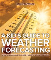 A kid's guide to weather forecasting. Weather for Kids cover image cdn