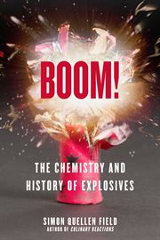 Boom!. The Chemistry and History of Explosives cover image cdn