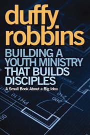 Building a youth ministry that builds disciples : a small book about a big idea cover image cdn