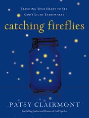 Catching fireflies : teaching your heart to see God's light everywhere cover image cdn