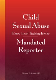 Child sexual abuse. Entry-Level Training for the Mandated Reporter cover image cdn