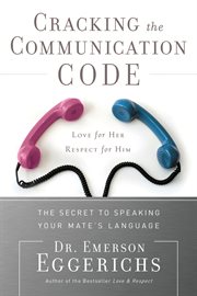 Cracking the communication code : the secret to speaking your mate's language : love for her, respect for him cover image cdn