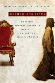 Dethroning Jesus : exposing popular culture's quest to unseat the biblical Christ cover image cdn