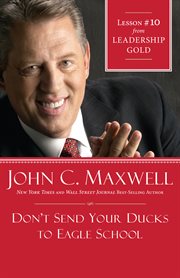 Don't send your ducks to eagle school : Lesson #10 from Leadership gold cover image cdn