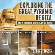 Exploring the great pyramid of giza: one of the seven wonders of the world. History Kids Books cover image cdn