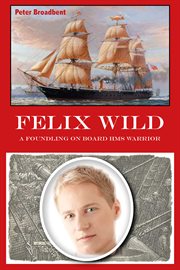 Felix wild. A Foundling on Board HMS Warrior cover image cdn