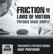 Friction and the laws of motion. Physics Made Simple - 4th Grade cover image cdn
