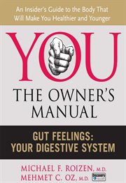 You--the owner's manual : an insider's guide to the body that will make you healthier and younger. Gut feelings: your digestive system cover image cdn